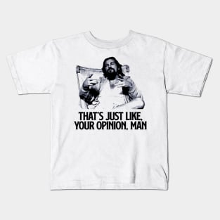 That Just Like Your Opinion, Man Kids T-Shirt